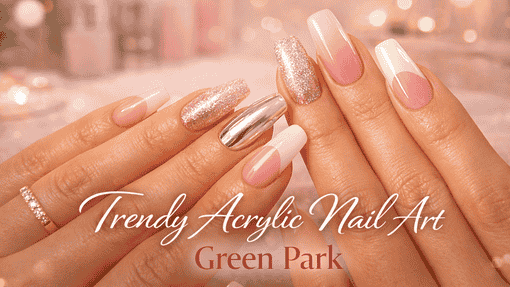 Popular Nail Spas in Green Park Market, Delhi